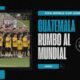 Semana clave Guatemala se juega la vida rumbo al Mundial 2026