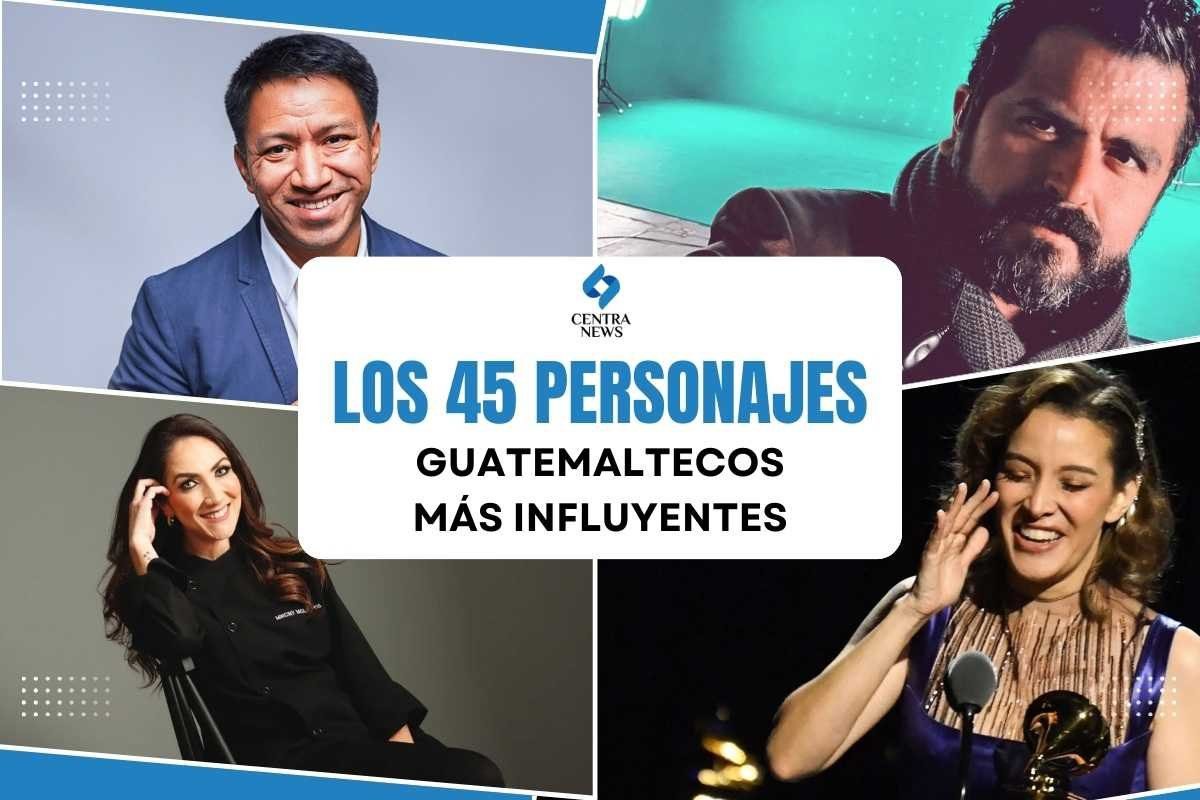 Los 45 personajes guatemaltecos más influyentes