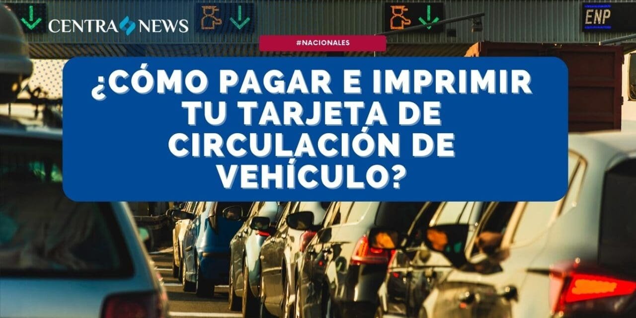¿Cómo pagar e imprimir tu Tarjeta de Circulación de Vehículo?